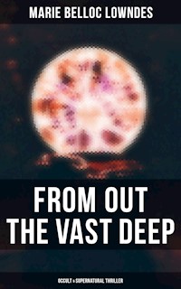From Out the Vast Deep: Occult & Supernatural Thriller - Marie Belloc Lowndes - E-Book