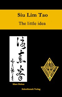 Siu Lim Tao - The little idea - Marc Debus - E-Book