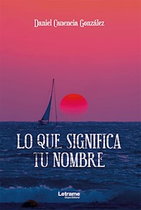 Lo que significa tu nombre - Daniel Canencia González - E-Book