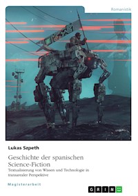 Geschichte der spanischen Science-Fiction. Textualisierung von Wissen und Technologie in transarealer Perspektive - Lukas Szpeth - E-Book