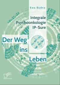 Integrale Psychoonkologie IP-Sure: Der Weg ins Leben - Ewa Budna - E-Book