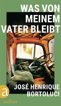 Was von meinem Vater bleibt - José Henrique Bortoluci - E-Book