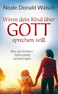 Wenn dein Kind über Gott sprechen will - Neale Donald Walsch - E-Book