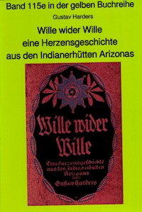 Wille wider Wille - aus den Indianerhütten Arizonas - Band 115 in der gelben Buchreihe bei Jürgen Ruszkowski - Gustav Haders - E-Book