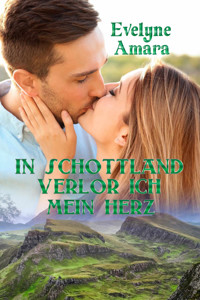 In Schottland verlor ich mein Herz - Evelyne Amara - E-Book