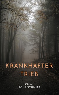 Krankhafter Trieb - Rolf Schmitt - E-Book