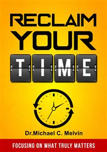 Reclaim Your Time - Dr. Michael C. Melvin - E-Book
