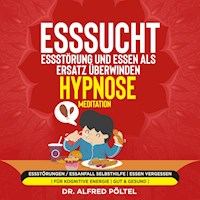 Esssucht, Essstörung und Essen als Ersatz überwinden - Hypnose / Meditation - Dr. Alfred Pöltel - Hörbuch