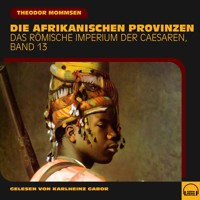 Die afrikanischen Provinzen (Das Römische Imperium der Caesaren, Band 13) - Theodor Mommsen - Hörbuch