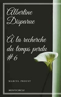 Albertine Disparue À la recherche du temps perdu #6  - Marcel Proust - E-Book