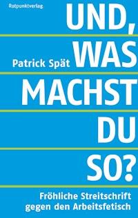 Und, was machst du so? - Patrick Spät - E-Book