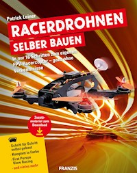 Racerdrohnen selber bauen - Patrick Leiner - E-Book