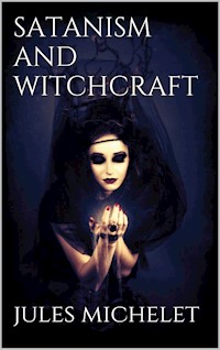 Satanism and Witchcraft - Jules Michelet - E-Book