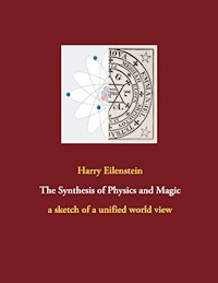 The Synthesis of Physics and Magic - Harry Eilenstein - E-Book