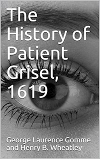The History Of Patient Grisel, 1619 / First Series, Vol. IV - anonymous - E-Book