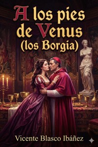 A los pies de Venus (los Borgia) - Vicente Blasco Ibanez - E-Book