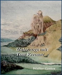 Unterwegs mit Tom Kerouac - Walter Gerten - E-Book