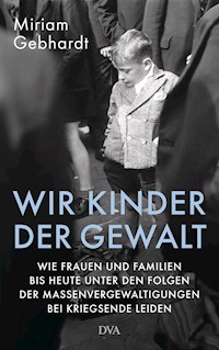 Wir Kinder der Gewalt - Miriam Gebhardt - E-Book