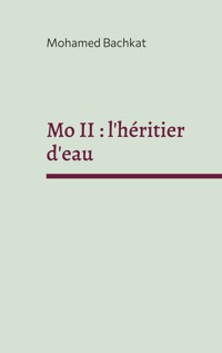 Mo II : l'héritier d'eau - Mohamed Bachkat - E-Book