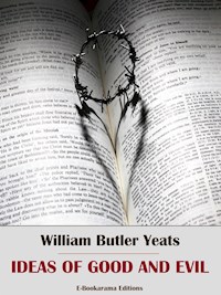 Ideas of Good and Evil - William Butler Yeats - E-Book