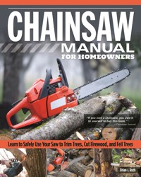 Chainsaw Manual for Homeowners - Brian J. Ruth - E-Book