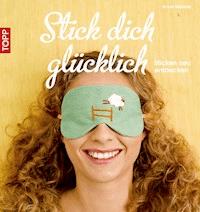 Stick dich glücklich - Anne Mende - E-Book