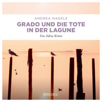 Grado und die Tote in der Lagune - Commissaria Degrassi - Ein Adria Krimi (Ungekürzt) - Andrea Nagele - Hörbuch