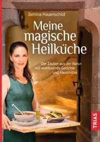 Meine magische Heilküche - Bettina Hauenschild - E-Book