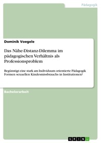 Das Nähe-Distanz-Dilemma im pädagogischen Verhältnis als Professionsproblem - Dominik Voegele - E-Book