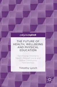 The Future of Health, Wellbeing and Physical Education - Timothy Lynch - E-Book