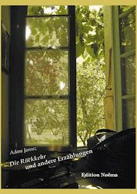 "Die Rückkehr" und andere Erzählungen - Adam Jarosz - E-Book