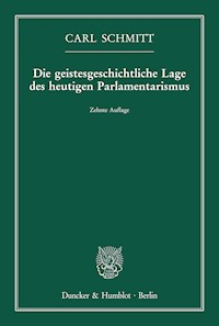 Die geistesgeschichtliche Lage des heutigen Parlamentarismus. - Carl Schmitt - E-Book