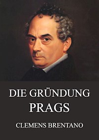 Die Gründung Prags - Clemens Brentano - E-Book