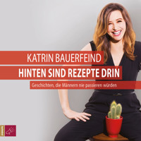 Hinten sind Rezepte drin - Geschichten, die Männern nie passieren würden - Katrin Bauerfeind - Hörbuch
