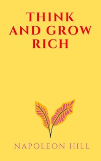 Think And Grow Rich - Napoleon Hill - E-Book