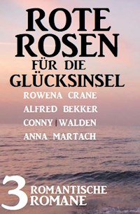 Rote Rosen für die Glücksinsel: 3 romantische Romane - Conny Walden - E-Book