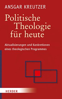 Politische Theologie für heute - Prof. Ansgar Kreutzer - E-Book