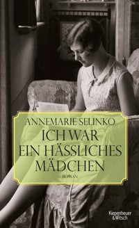 Selinko, Ich war ein hässliches Mädchen - Annemarie Selinko - E-Book