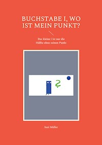 Buchstabe i, wo ist mein Punkt? - Susi Müller - E-Book