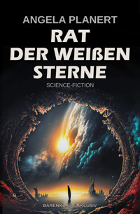 Rat der Weißen Sterne – Ein Science-Fiction-Roman - Angela Planert - E-Book