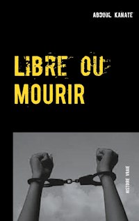 Libre ou Mourir - Abdoul Kanate - E-Book