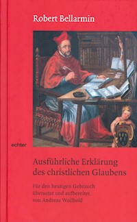 Ausführliche Erklärung des christlichen Glaubens - Robert Bellarmin - E-Book
