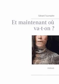 Et maintenant où va-t-on ? - Gérard Tournadre - E-Book