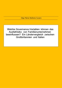 Welche Governance-Variablen können das Ausfallrisiko von Familienunternehmen beeinflussen? Ein Ländervergleich zwischen Großbritannien und Italien - Olga Maria Stefania Cucaro - E-Book