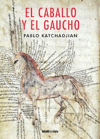 El caballo y el gaucho - Pablo Katchadjian - E-Book
