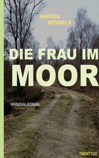 Die Frau im Moor - Andrea Wendeln - E-Book