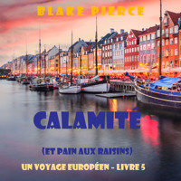 Calamité (et Pain aux raisins) (Un voyage européen – Livre 5) - Blake Pierce - Hörbuch