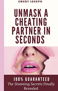 Unmask a Cheating Partner in Seconds 100% Guaranteed - Emery Joseph - E-Book