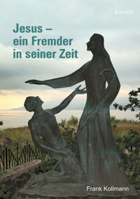 Jesus – ein Fremder in seiner Zeit - Frank Kollmann - E-Book