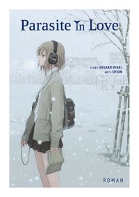 Parasite in Love - Roman - Miaki Sugaru - E-Book